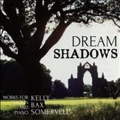 Dream Shadows: Works For Violin & Piano By Kelly, Bax, Somervell