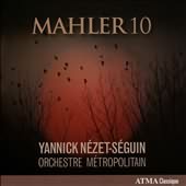 Mahler 10 / Nezet-seguin,  Orchestre Metropolitain