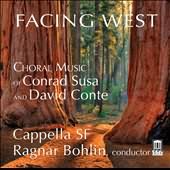Facing West: Choral Music Of Conrad Susa And David Conte