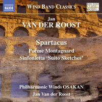 Jan Van Der Roost: Spartacus; Poeme Montagnard; Sinfonietta 'suito Sketches'