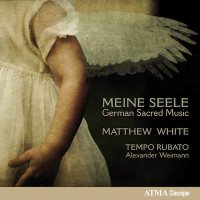 Meine Seels - German Sacred Music / White, Weimann, Tempo Rubato