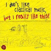 I Don't Like Classical Music, But I Really Like This!