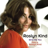 Give Me You & This Is Roslyn Kind / Roslyn Kind